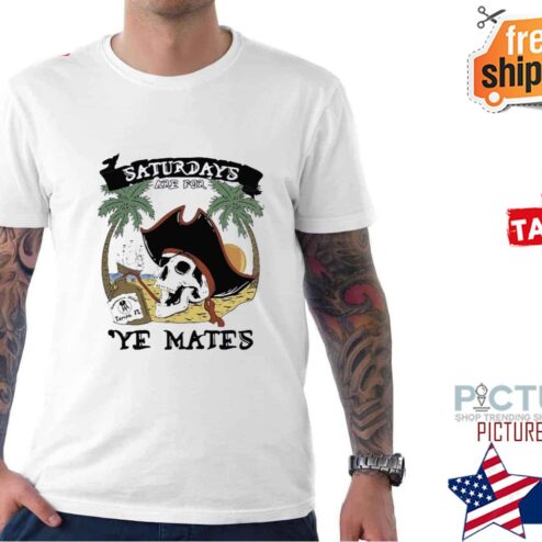 Priates Saturdays Are For Ye Mates shirt