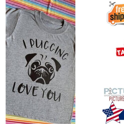 Pug I pugging love you shirt