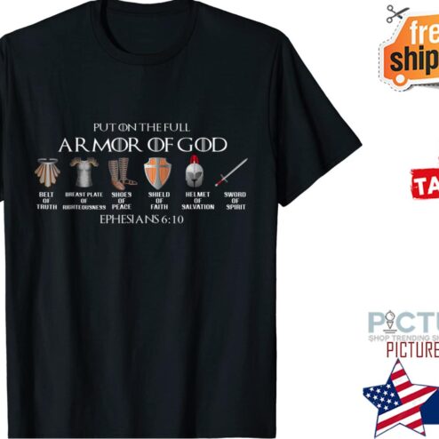 Put On The Full Armor Of God Belt Of Truth Breast Plate Of T-Shirt