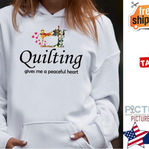 Quilting gives me a peaceful heart shirt