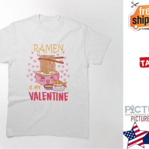 Ramen is my Valentine shirt