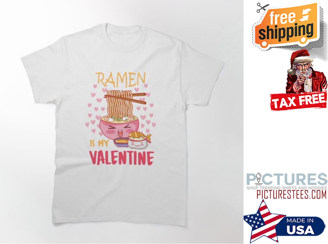 Ramen is my Valentine shirt