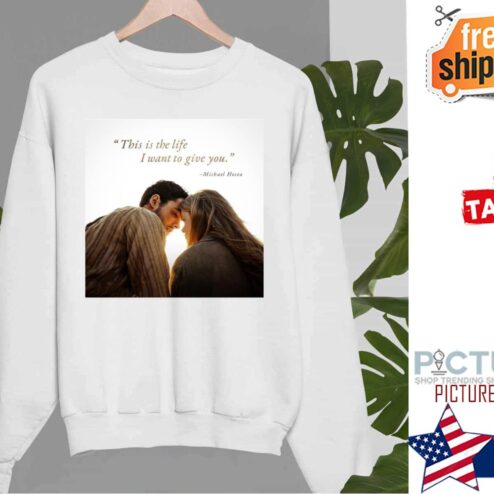 Redeeming Love Quote This is the life I want to give you shirt