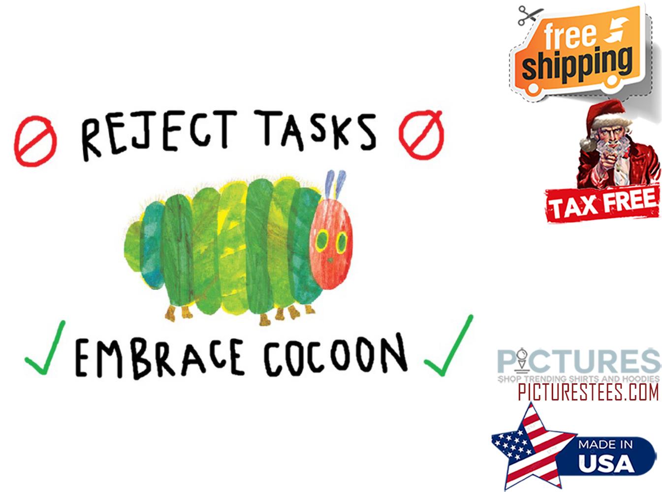 Reject task embrace cocoon shirt