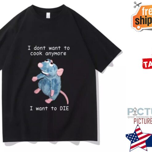 Remy Rat I don't want to cook anyone I want to die shirt