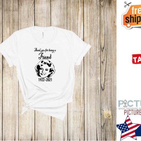 RIP Betty White thank you for being a friend 1922-2021 shirt