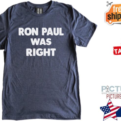 Ron paul was right shirt