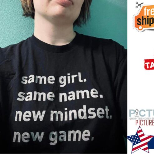 Same girl same name new mindset new game shirt