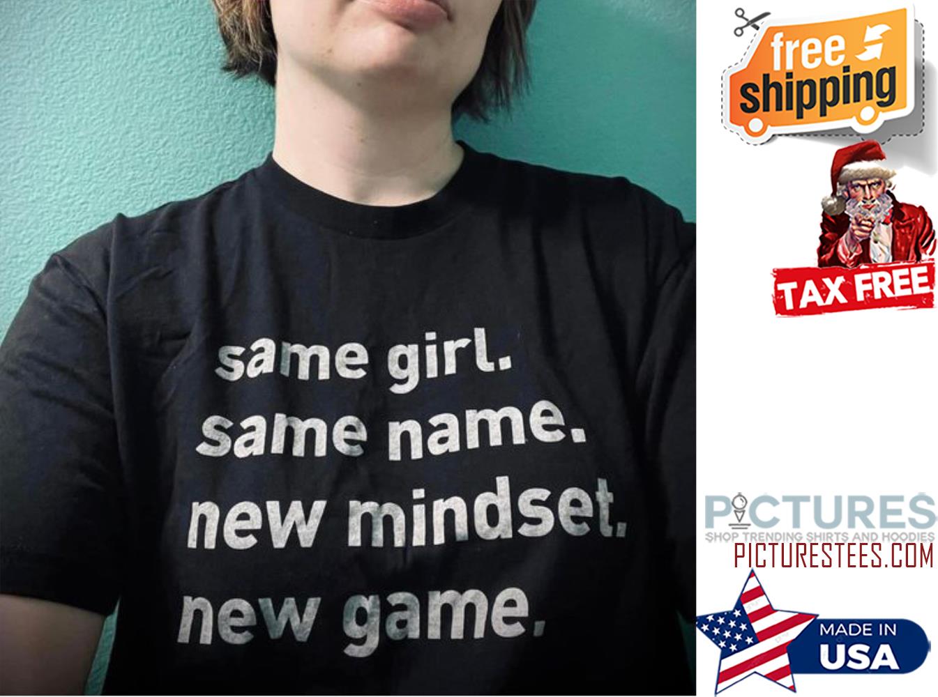 Same girl same name new mindset new game shirt