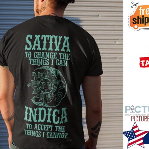 Sativa to change the things I can indica to accept the things I cannot shirt