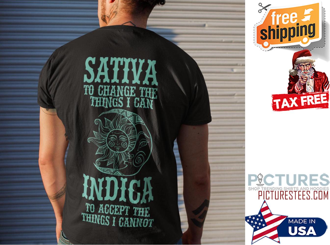 Sativa to change the things I can indica to accept the things I cannot shirt