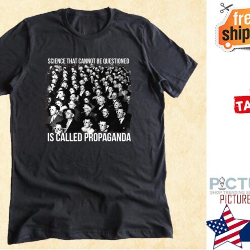 Science that cannot be questioned is called propaganda shirt
