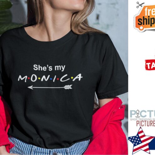 She’s My Monica Matching Shirt