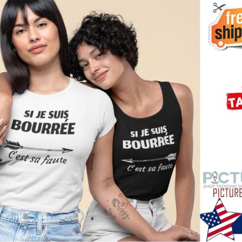 Si Je Suis Bourree C'est sa faute shirt