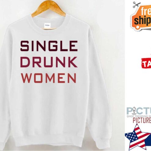 Single Drunk Women shirt