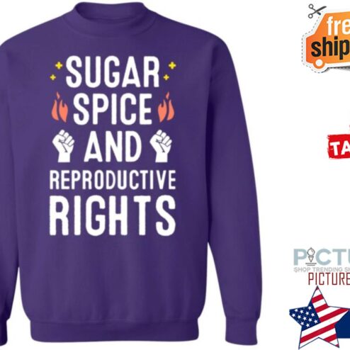 SirKatelyn Sugar Spice And Reproductive Rights Shirt