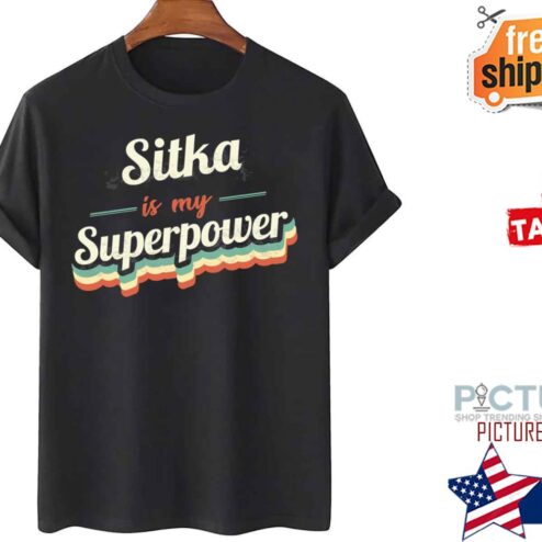 Sitka Is My Superpower shirt