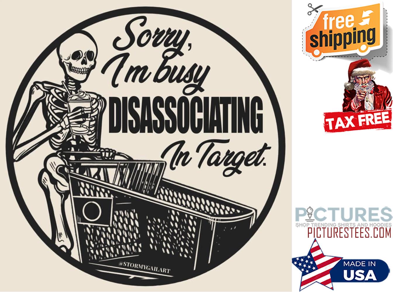 Skeleton sorry i'm busy disassociating in target shirt