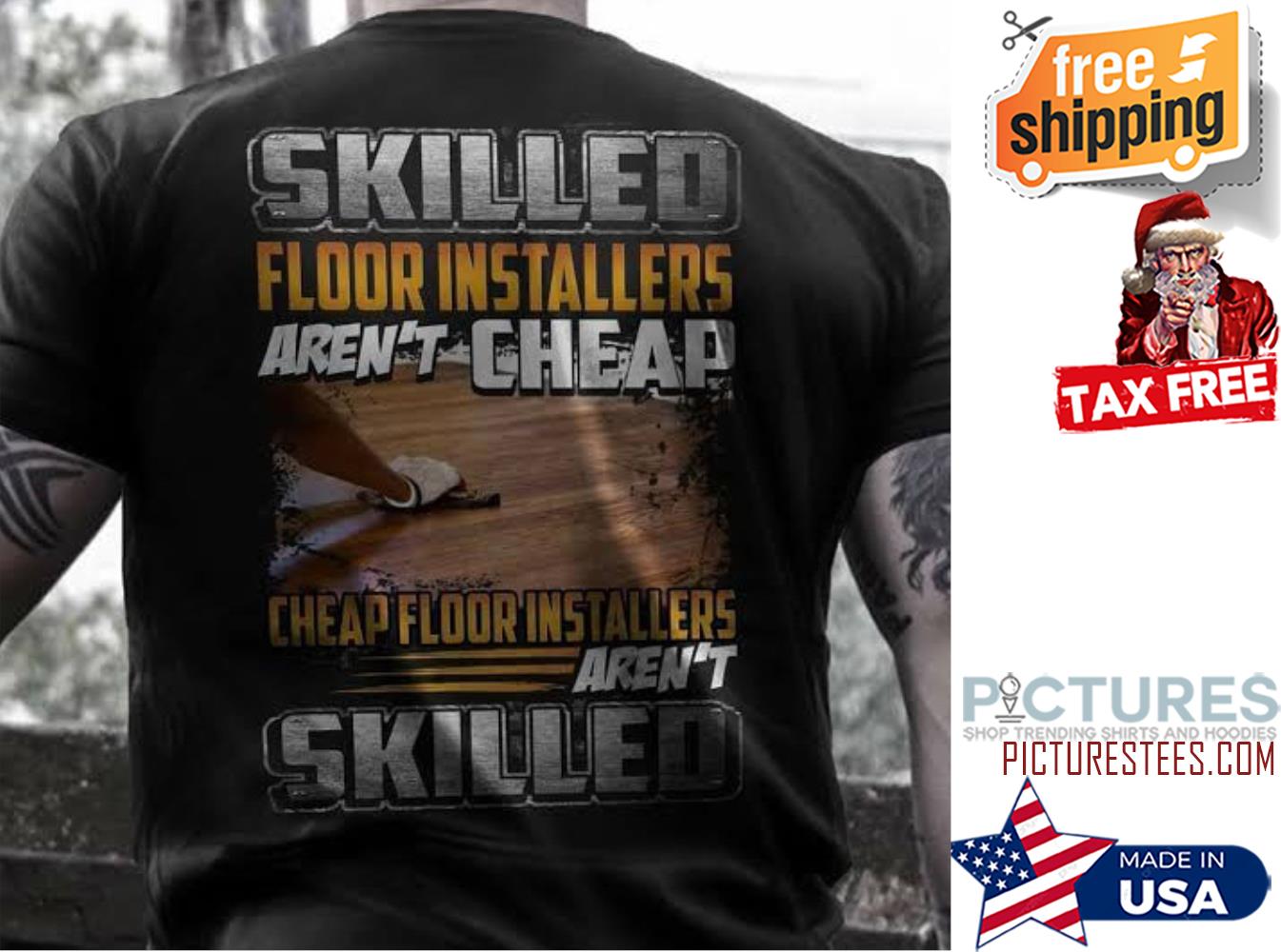 Skilled floor installers aren't cheap shirt