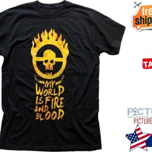 Skull my world is fire and blood shirt