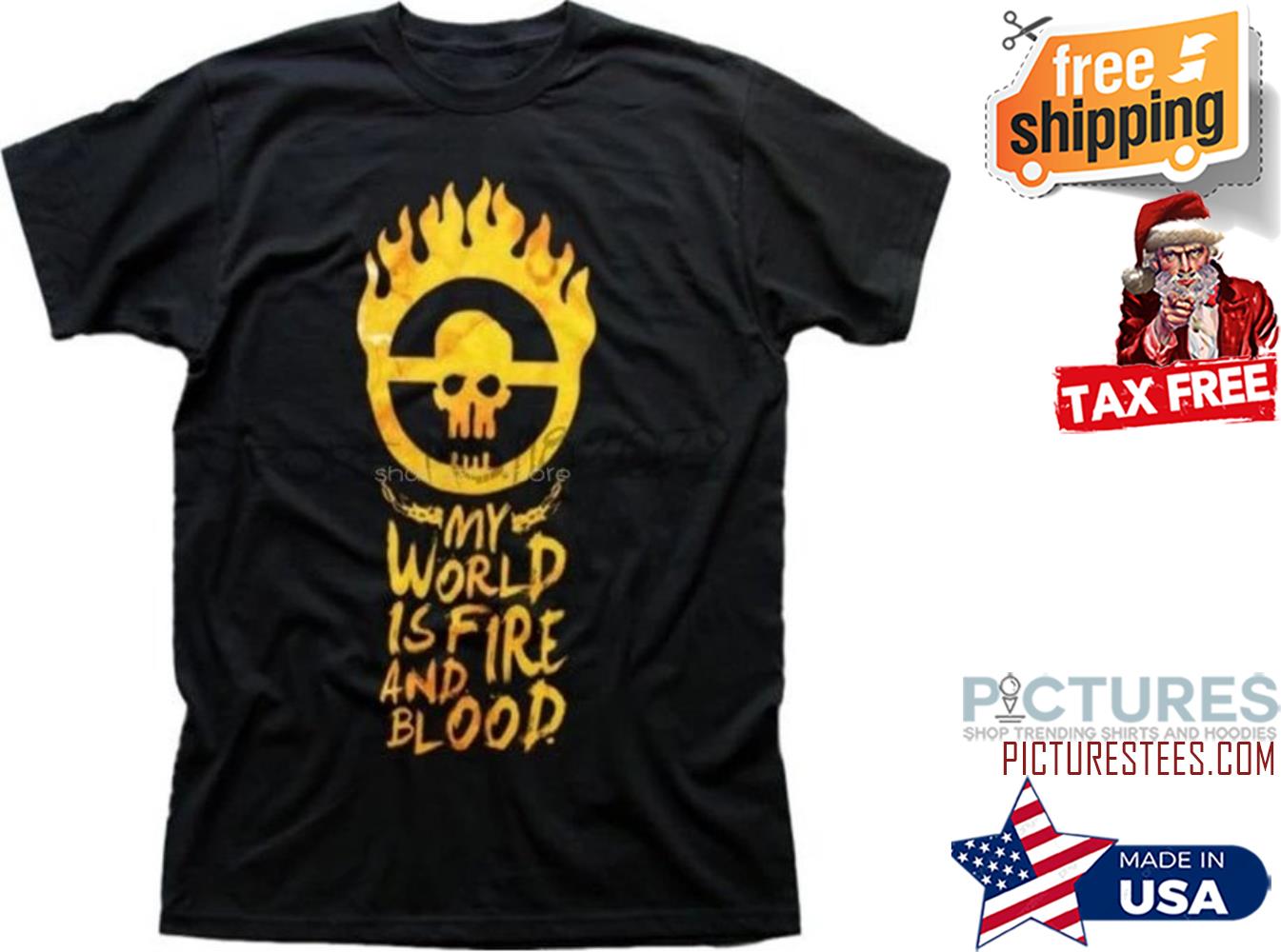 Skull my world is fire and blood shirt