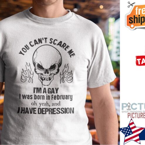 Skull You Can‘t Scare Me I‘m A Gay I Was Born In February Shirt