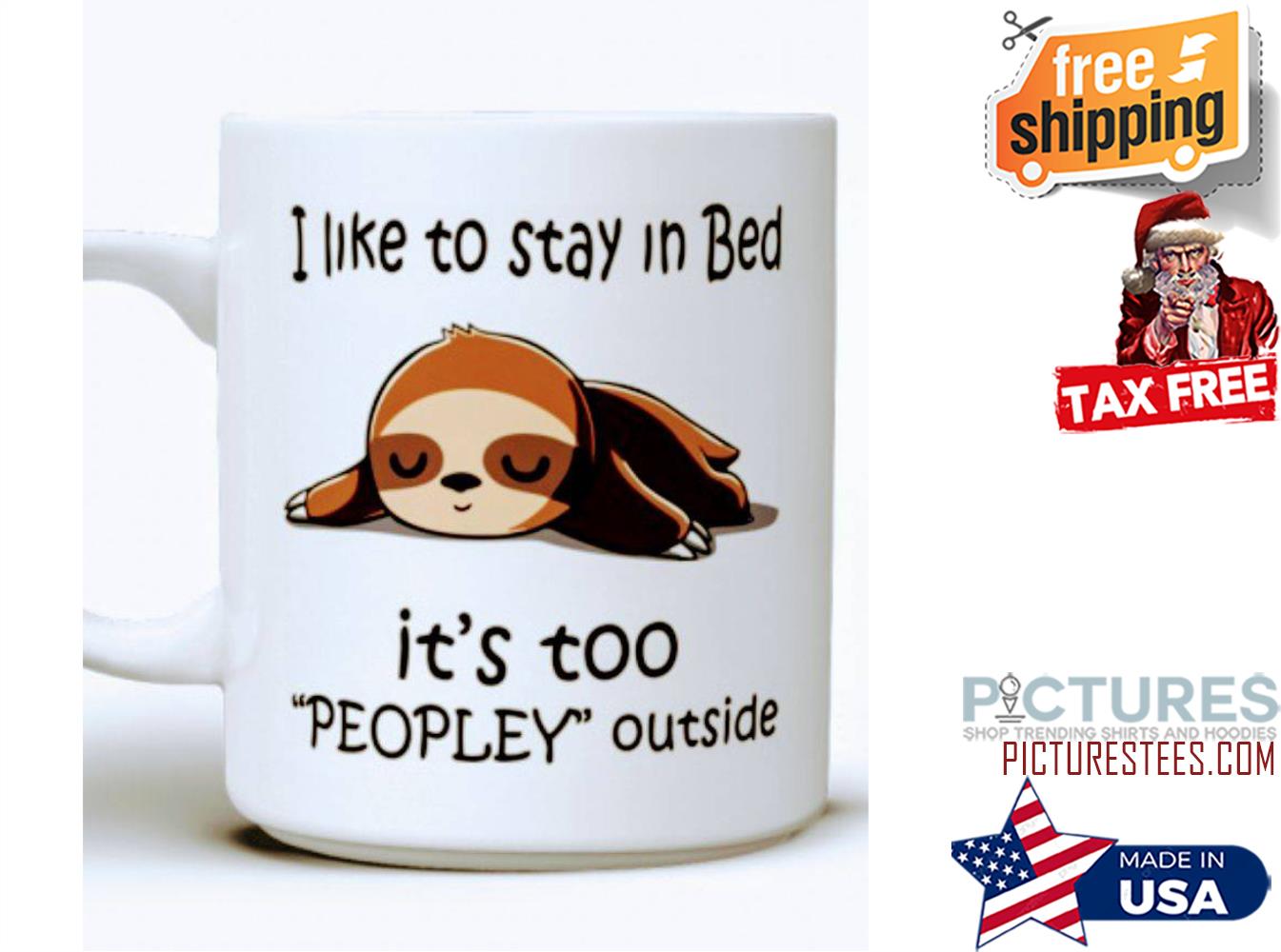 Sloth sleep I like to stay in bed it's too peopley outside mug