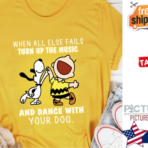 Snoopy and Charlie Brown when all else fails turn up the music and dance with your dog shirt