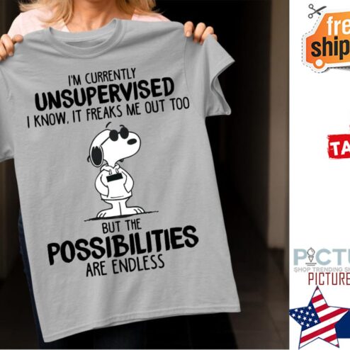 Snoopy i'm currently unsupervised I know it freaks me out too but the possibilities are endless shirt