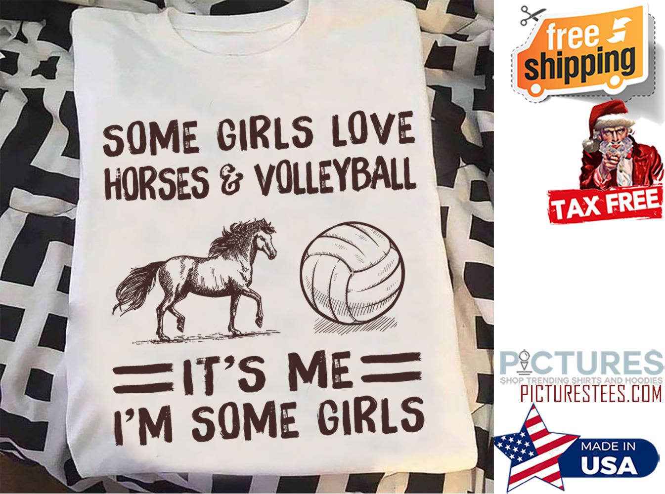 Some girl love horses and volleyball it's me i'm some girls shirt