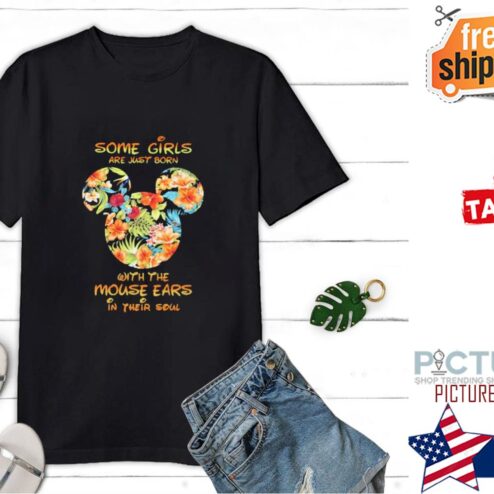 Some Girls Are Just Born With The Mouse Ears In Their Soul Mickey Mouse Shirt