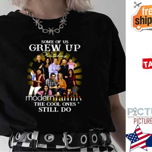 Some Of Us Grew Up Watching Modern Family The Cool Ones Still Do shirt