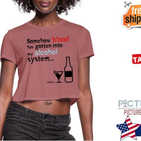 Somehow blood has gotten into my alcohol system shirt