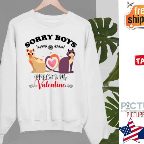 Sorry Boys My Cat Is My Valentine Cute shirt