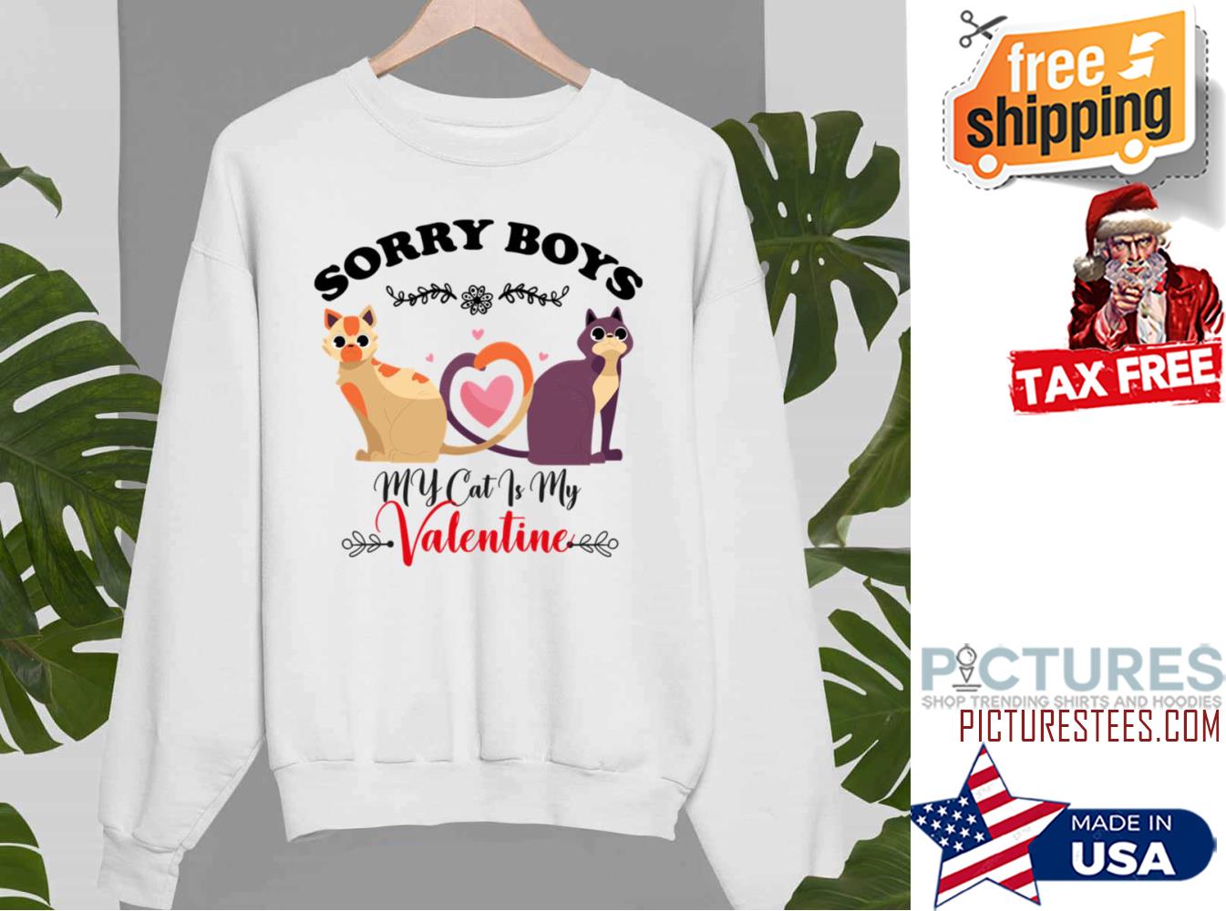 Sorry Boys My Cat Is My Valentine Cute shirt