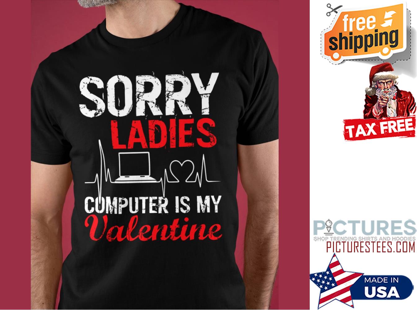 Sorry ladies computer is my valentine's day shirt