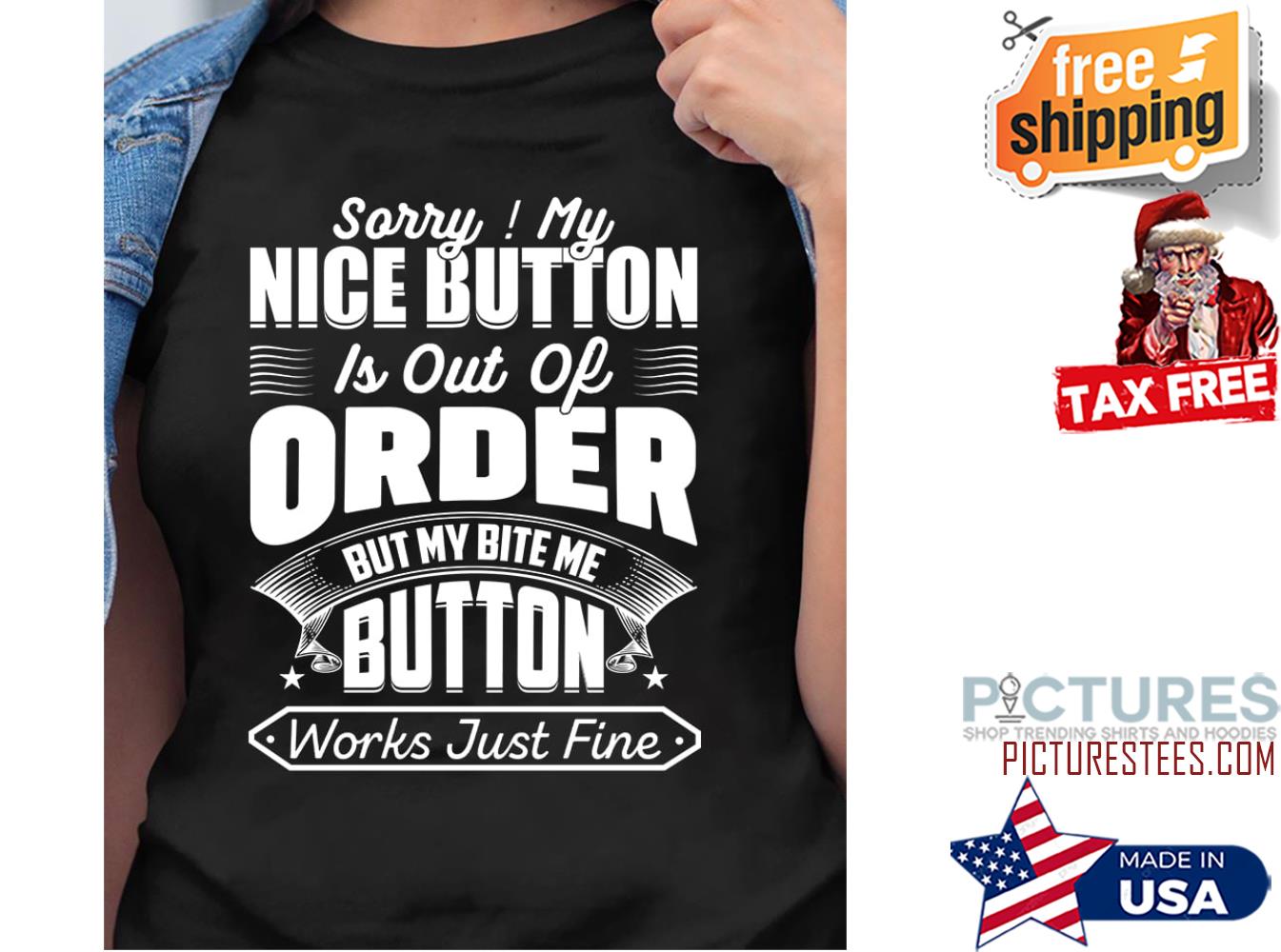Sorry my nice button is out of order but my bite me button works just fine shirt