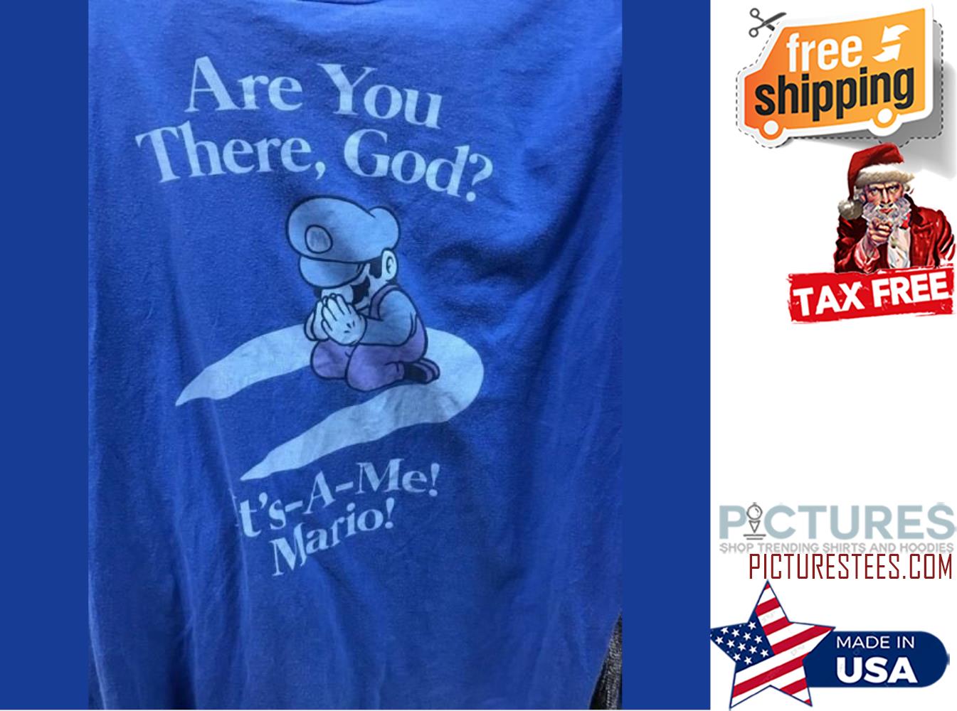 Super Mario are you there god it's a me mario shirt