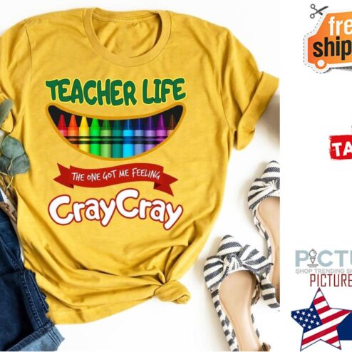 Teacher life the one got me feeling craycray shirt