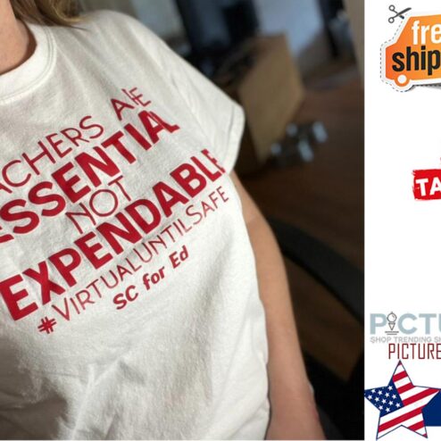 Teachers are essential not expendable virtual until safe SC for ED shirt