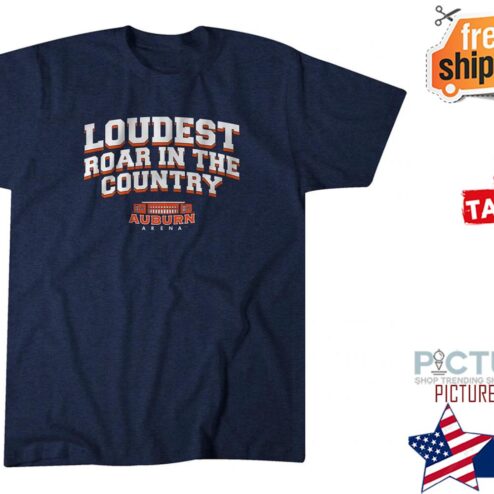 The Auburn Arena Loudest Roar In The Country shirt