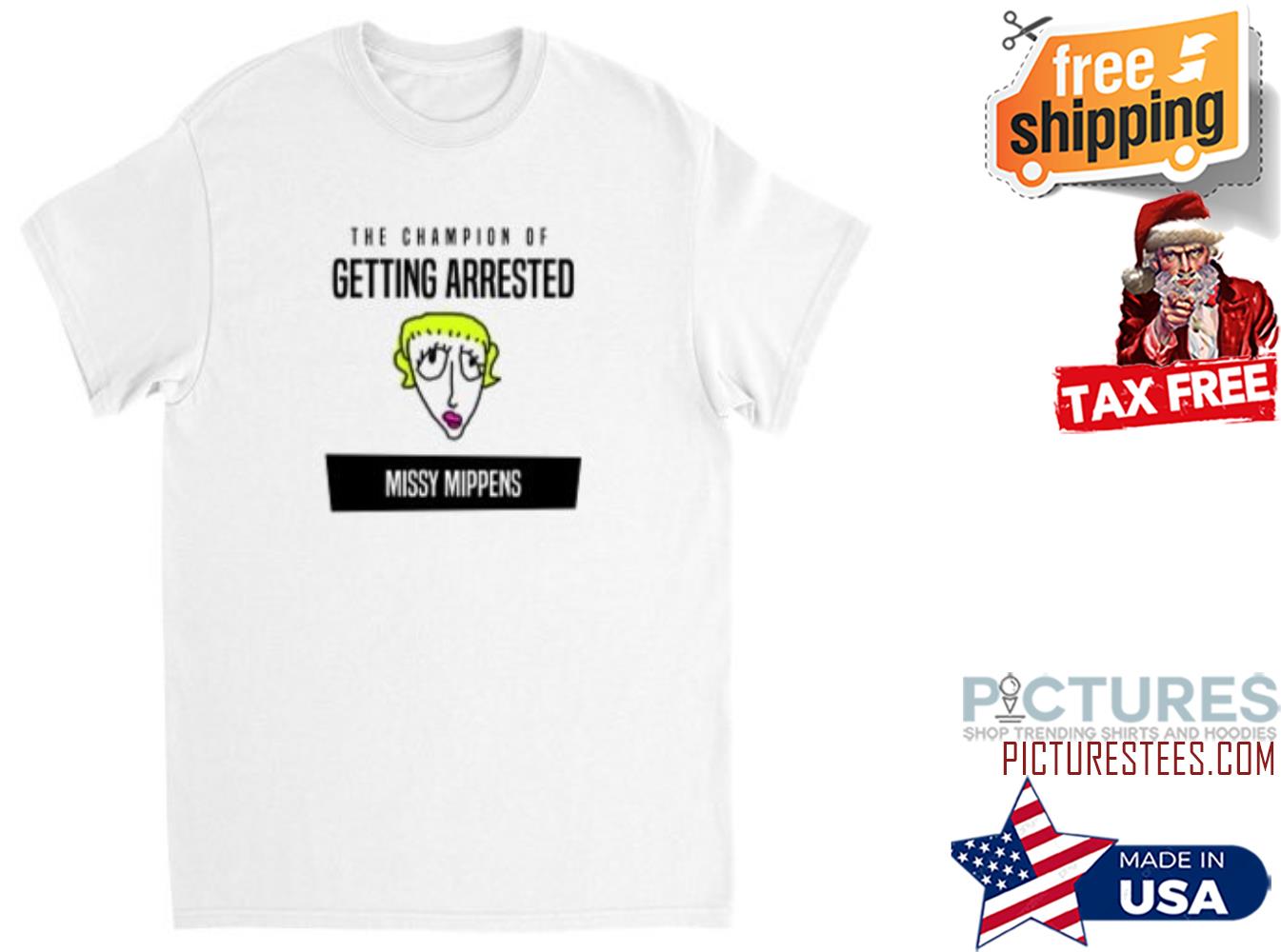 The champion ò getting arested misy mippens shirt