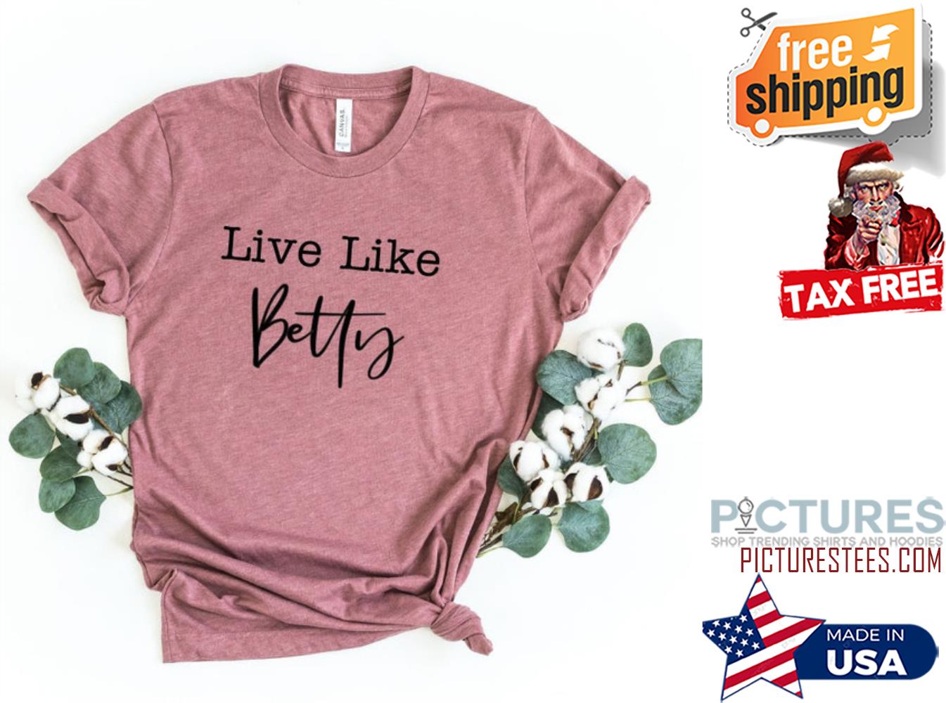 The Golden Girls Live Like Betty Shirt