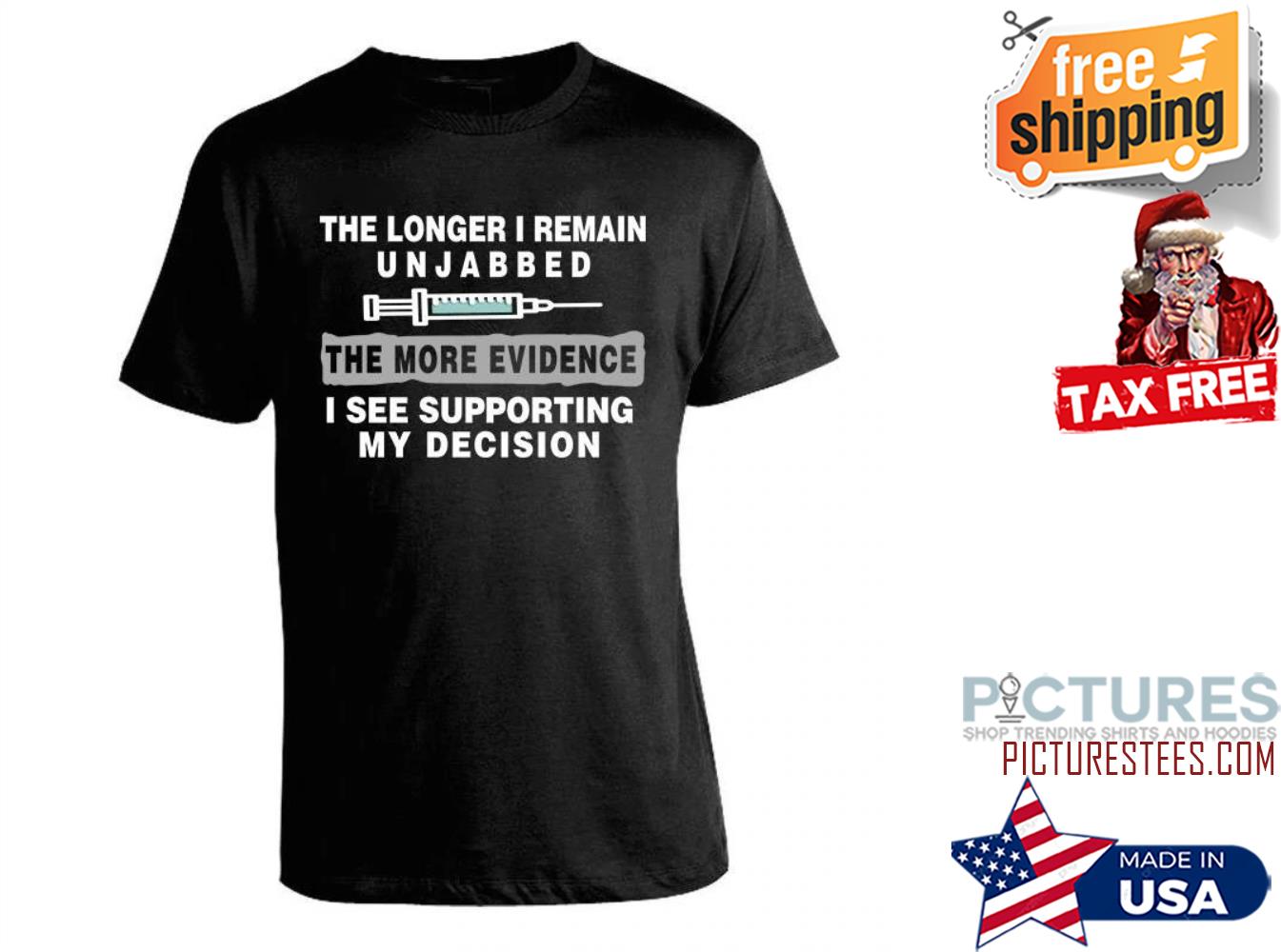 The longer I remain UNJABBED the more evidence I see supporting my decision shirt