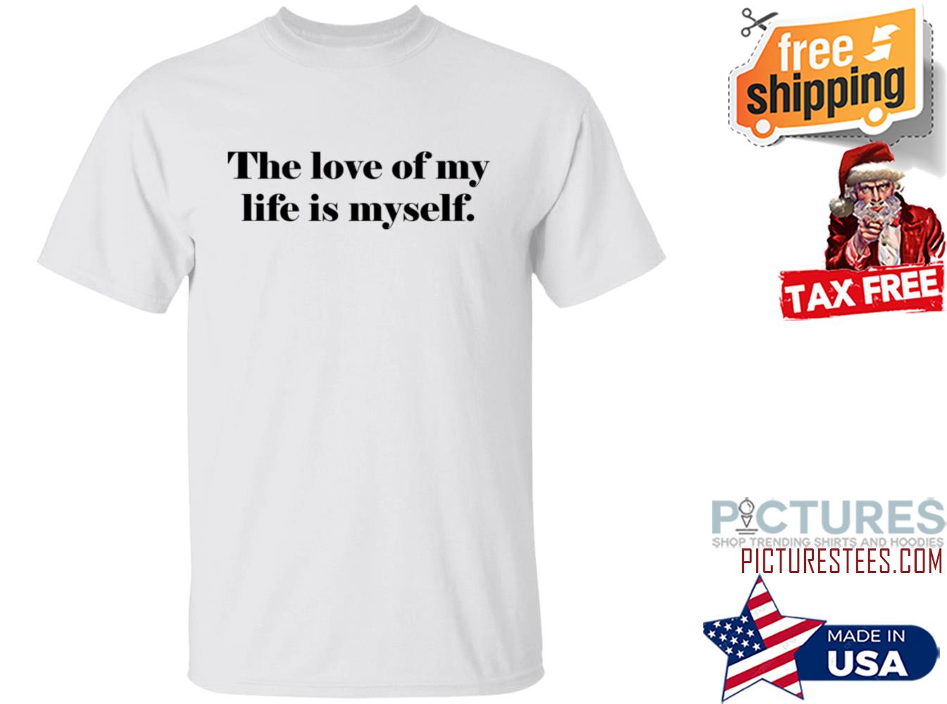 The Love Of My Life Is Myself Shirt