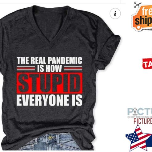 The real pandemic is how stupid everyone is shirt
