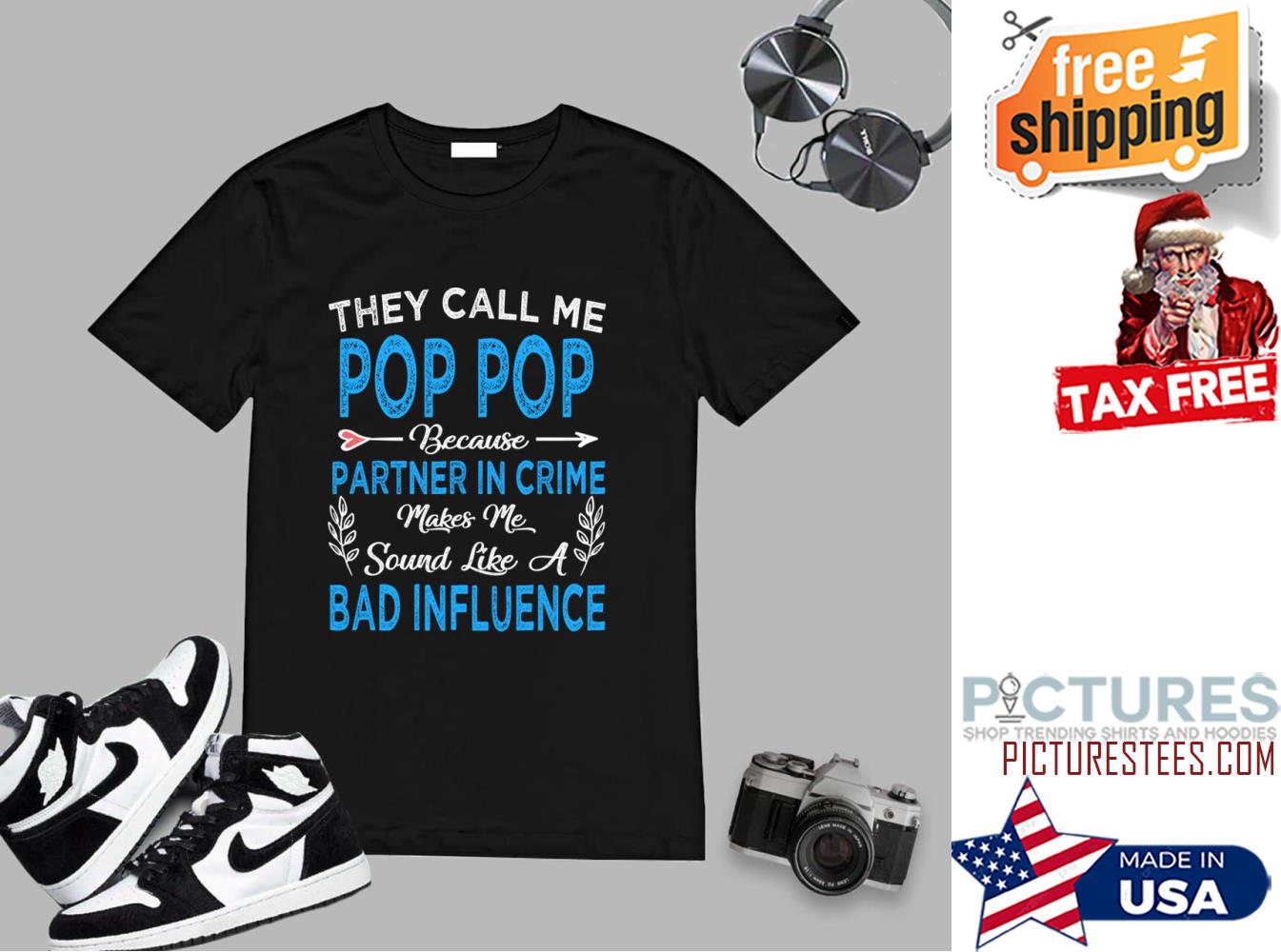 They Call Me Pop Pop Because Partner in Crime Makes Me Sound Like Bad Influence shirt
