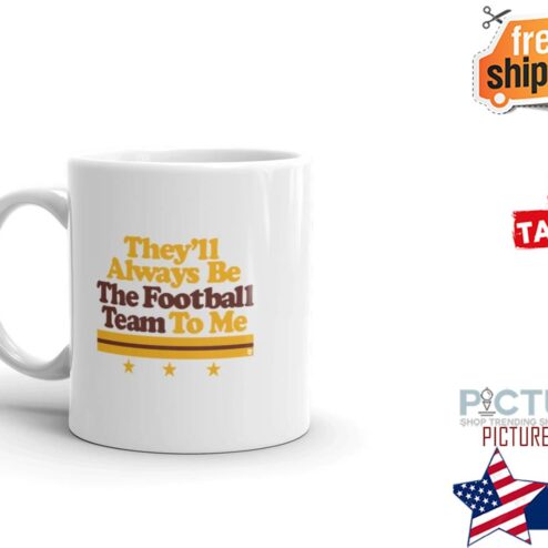 They'll always be the football team to me mug