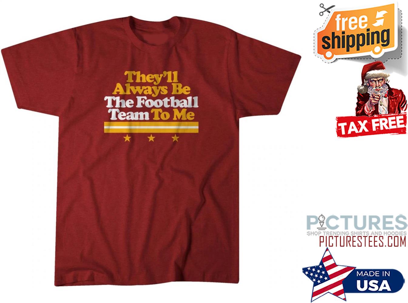 They'll always be the football team to me shirt