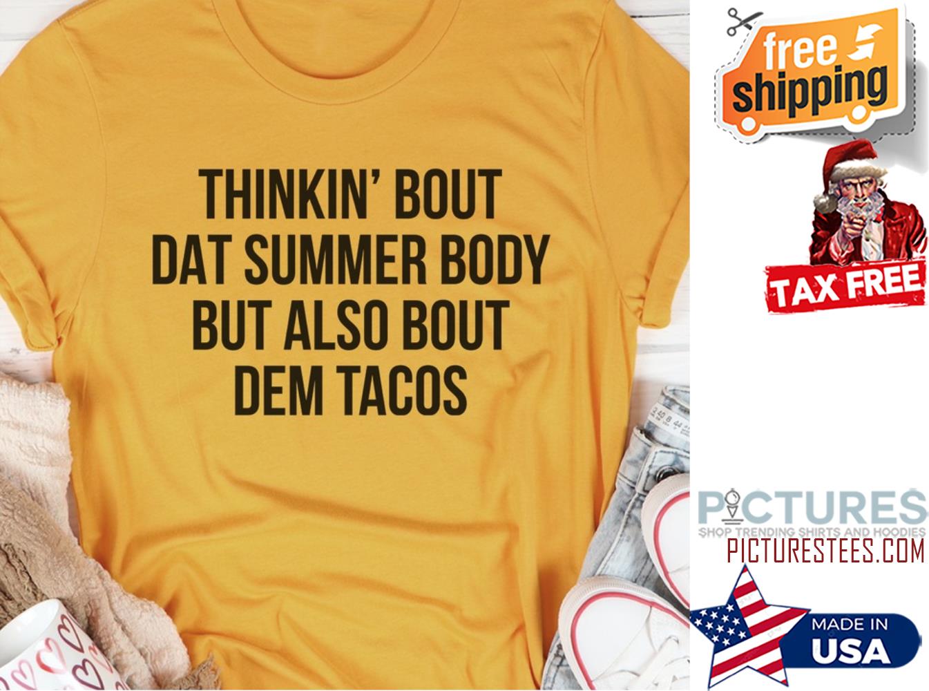 Thinkin' bout dat summer body but also bout dem tacos shirt